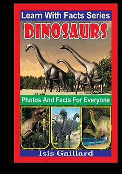 Dinosaurs Photos and Facts for Everyone: Animals in Nature (Learn With Facts Series, Band 13)