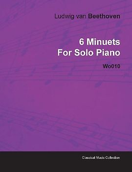 6 Minuets by Ludwig Van Beethoven for Solo Piano Wo010