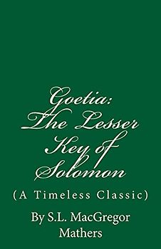 The Lesser Key of Solomon (A Timeless Classic): Goetia