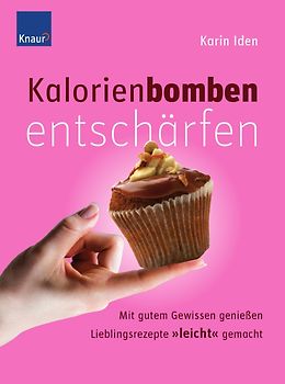 Kalorienbomben entschärfen. Mit gutem Gewissen genießen