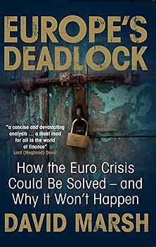 Europe's Deadlock: How the Euro Crisis Could Be Solved -- And Why It Still Won't Happen