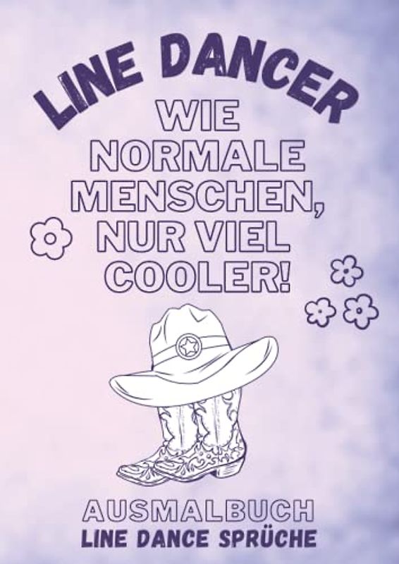 Ausmalbuch für Erwachsene: Line Dancer - Wie normale Menschen, nur viel cooler: Malbuch mit Line Dance Sprüchen zum Schmunzeln, Entspannen und Stress abbauen