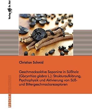 Geschmacksaktive Saponine in Süßholz (Glycyrrhiza glabra L.): Strukturaufklärung, Psychophysik und Aktivierung von Süß- und Bittergeschmacksrezeptoren