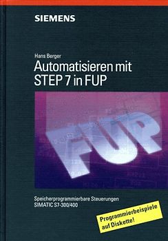 Automatisieren mit STEP 7 in FUP. Speicherprogrammierbare Steuerungen SIMATIC S7-300/400