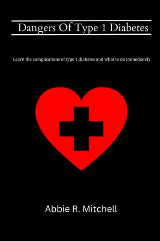 Dangers Of Type 1 Diabetes: Learn the complications of type 1 diabetes and what to do immediately