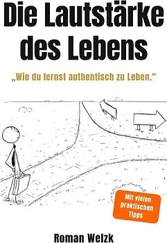 Die Lautstärke des Lebens (Hardcover) - Authentisch leben, innere Ruhe finden und deine Freiheit zurückgewinnen – Minimalismus, Selbstbestimmung und mentale Klarheit für ein erfülltes Leben