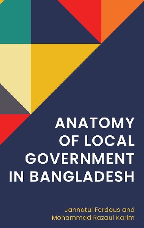 Anatomy of Local Government in Bangladesh