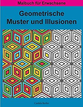 Geometrische MUSTER und ILLUSIONEN Band 1: Malbuch für Erwachsene