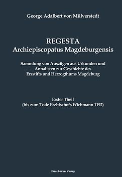 Regesta Archiepiscopatus Magdeburgensis, Erster Theil bis 1192