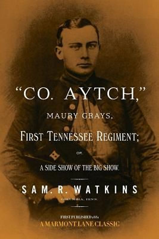 "Co. Aytch": Maury Grays, First Tennessee Regiment