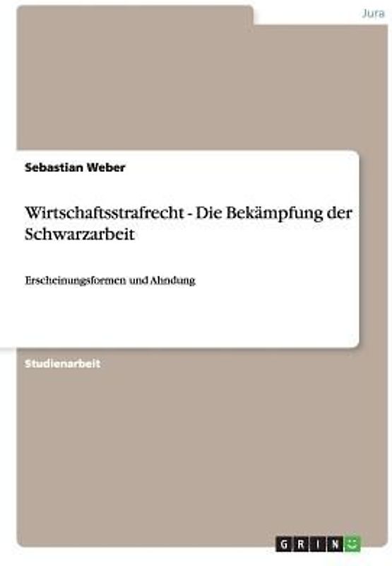 Wirtschaftsstrafrecht. Die Bekämpfung der Schwarzarbeit