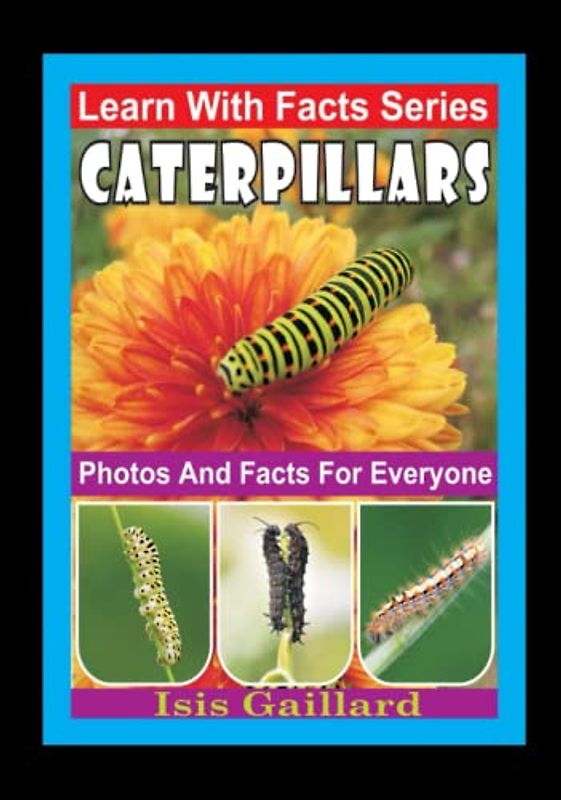 Caterpillars Photos and Facts for Everyone: Animals in Nature (Learn With Facts Series, Band 7)