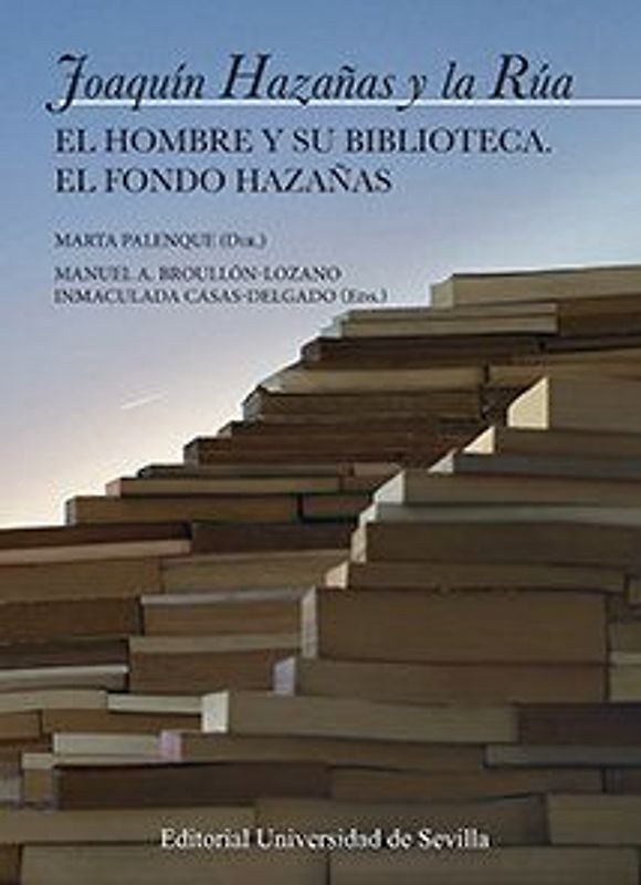 Joaquín Hazañas y la Rúa : ell hombre y su biblioteca : el Fondo Hazañas