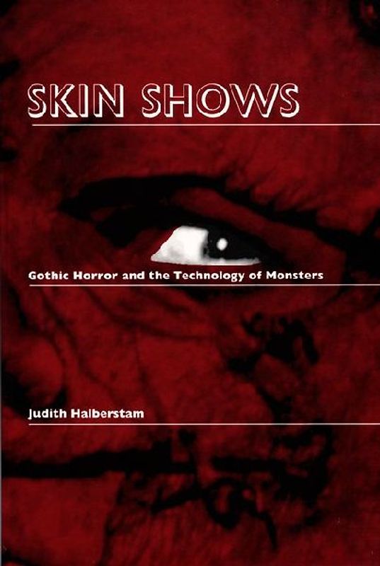Skin Shows - PB: Gothic Horror and the Technology of Monsters - Halberstam, Judith