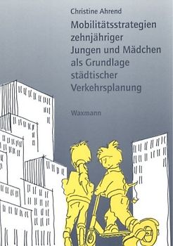 Mobilitätsstrategien zehnjähriger Jungen und Mädchen als Grundlage städtischer Verkehrsplanung