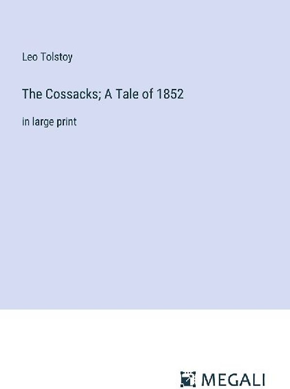 The Cossacks; A Tale of 1852