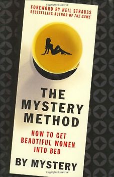 The Mystery Method: How to Get Beautiful Women Into Bed - Mystery
