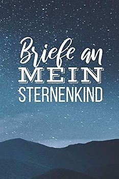 Briefe an mein Sternenkind: Liniertes Tagebuch zur Erinnerung an mein geliebtes Sternenkind | DIN A5, 120 Seiten