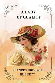 A LADY OF QUALITY By Frances Hodgson Burnett