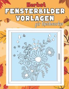 Herbst Fensterbilder Vorlagen für Kreidemarker: XXL Fenstervorlagen Buch für Fenstermalstifte | Kreative Fensterdeko und Bastel für ein Schönes Zuhause! (Fenstervorlagen für Kreidemarker)