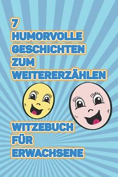 7 humorvolle Geschichten zum Weitererzählen: Witzebuch für Erwachsene