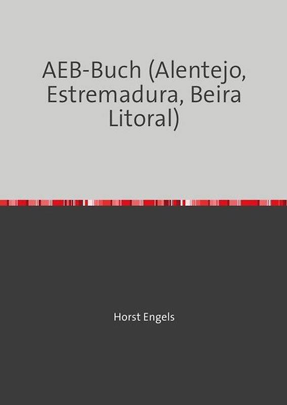 Eine Botanisch-Zoologische Rundreise auf der Iberischen Halbinsel / Eine Botanisch-Zoologische Rundreise auf der Iberischen Halbinsel - AEB-Buch (Alentejo; Estremadura; Beira Litoral)