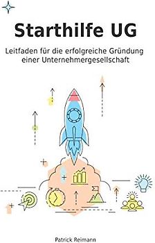 Starthilfe UG: Leitfaden für die erfolgreiche Gründung einer Unternehmergesellschaft
