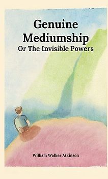 Genuine Mediumship or The Invisible Powers