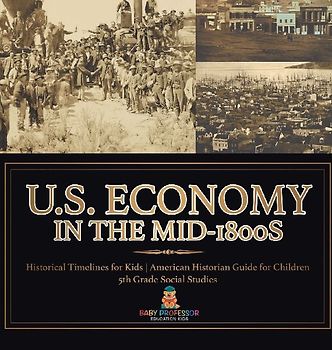 U.S. Economy in the Mid-1800s - Historical Timelines for Kids | American Historian Guide for Children | 5th Grade Social Studies