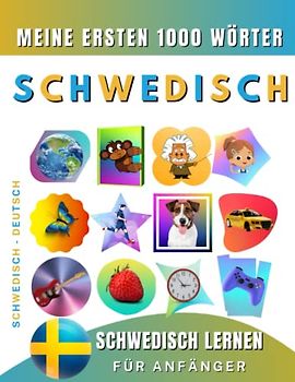 Schwedisch lernen für Anfänger, meine ersten 1000 Wörter: Zweisprachiges Schwedisch-Deutsch-Lernbuch für Kinder und Erwachsene