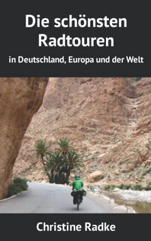 Die schönsten Radtouren: in Deutschland, Europa und der Welt