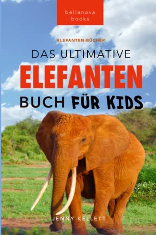 Elefanten-Bücher: Das Ultimative Elefanten-Buch für Kids: 100+ verblüffende Elefanten Fakten, Fotos & mehr (Tierfaktenbücher für Kinder, Band 24)