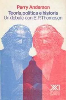 Teoría, política e historia : un debate con E. P. Thompson