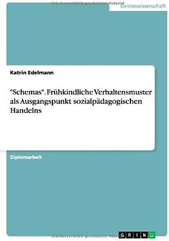"Schemas". Frühkindliche Verhaltensmuster als Ausgangspunkt sozialpädagogischen Handelns