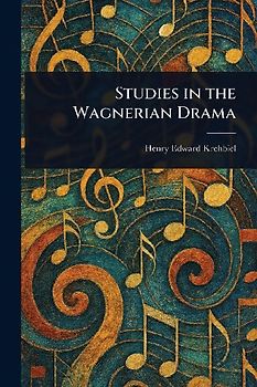 Studies in the Wagnerian Drama
