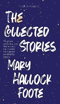 The Collected Stories of Mary Hallock Foote