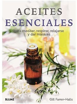 Aceites esenciales : para meditar, respirar, relajarse y dar masajes