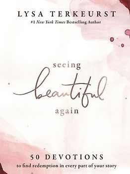 Seeing Beautiful Again: 50 Devotions to Find Redemption in Every Part of Your Story