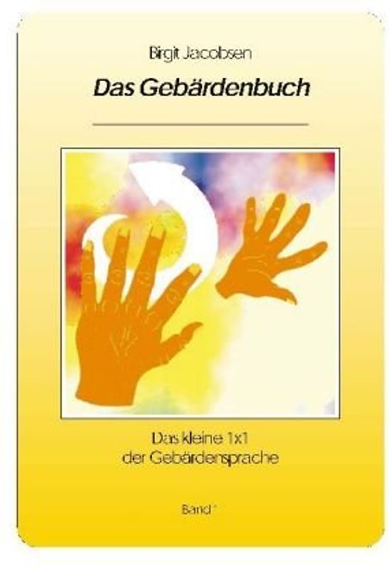 Das Gebärdenbuch. Das kleine 1x1 der Gebärdensprache