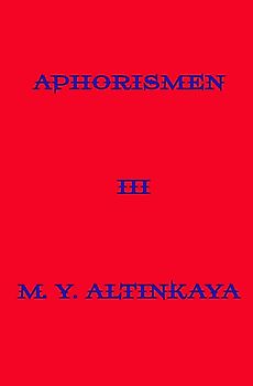 APHORISMEN III von M. Y. ALTINKAYA