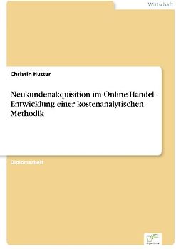 Neukundenakquisition im Online-Handel - Entwicklung einer kostenanalytischen Methodik