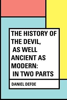The History of the Devil, As Well Ancient as Modern: In Two Parts
