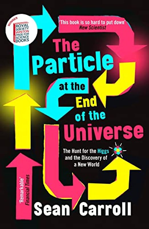 Carroll, S: Particle at the End of the Universe: Winner of the Royal Society Winton Prize