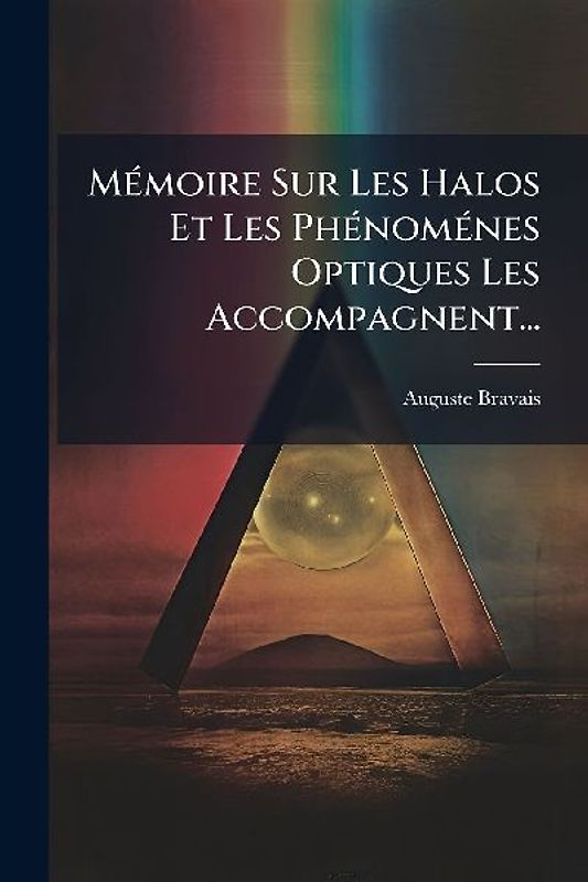 MÃ(c)moire Sur Les Halos Et Les PhÃ(c)nomÃ(c)nes Optiques Les Accompagnent...