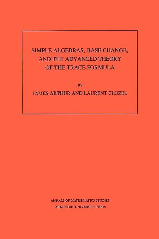 Simple Algebras, Base Change, and the Advanced Theory of the Trace Formula