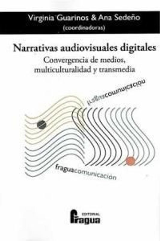 Narrativas audiovisuales digitales : convergencia de medios, multiculturalidad y transmedia