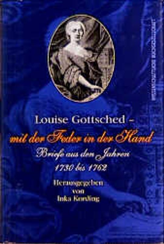 Louise Gottsched - "mit der Feder in der Hand"