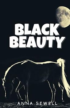 Black Beauty: Classic Animal Story Horse Autobiography (Annotated)