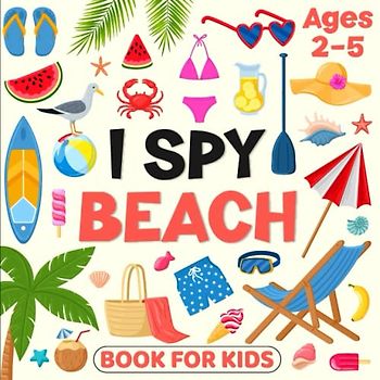 I Spy Beach Book For Kids Ages 2-5: Hello Summer Illustration Coloring Activity Guessing Game Fun Educational Book for Toddlers And Preschoolers
