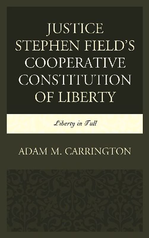 Justice Stephen Field's Cooperative Constitution of Liberty